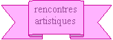 Ruban vers le haut: rencontres
artistiques